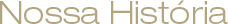Nossa Hist�ria